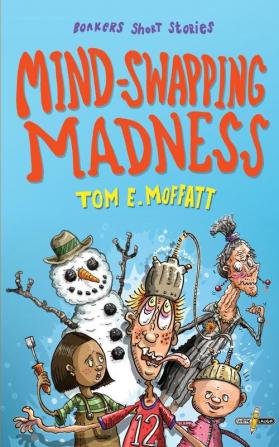 Mind-Swapping Madness: 1 (Bonkers Short Stories)