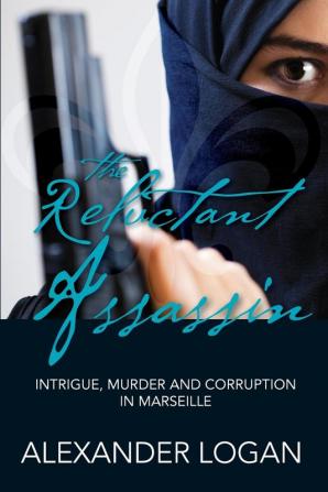 The Reluctant Assassin: Intrigue murder and corruption in Marseille