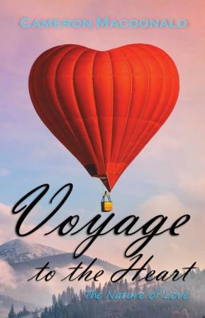 Voyage to the Heart: The Nature of Love: 1 (Unified Love)