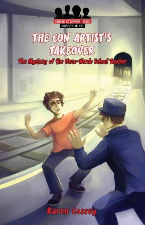 The Con Artist's Takeover: The Mystery of the Unco-Nerdo School Teacher: 2 (Crime Stopper Kids Mysteries)