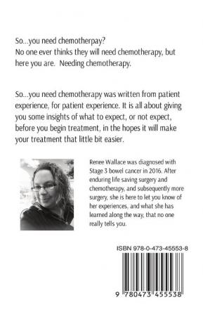 So...you need chemotherapy!: advice and information to nurture you through some tough times ahead...patient to patient experiences.