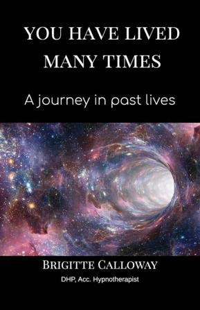 You have lived many times: A journey in past lives