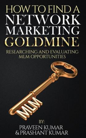 How to Find a Network Marketing Goldmine: Researching and Evaluating MLM Opportunities: 13 (Wealth Creation)