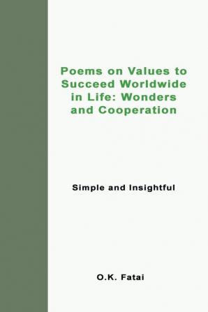 Poems on Values to Succeed Worldwide in Life: Wonders and Cooperation: Simple and Insightful