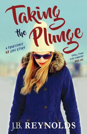 Taking the Plunge: A Tragicomic NZ Love Story: 1 (Small Town High Country)