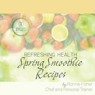 Spring Smoothie Recipes: 001 (Refreshing Health)