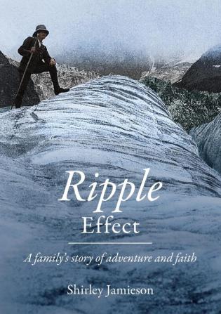 Ripple Effect: A family’s story of adventure and faith