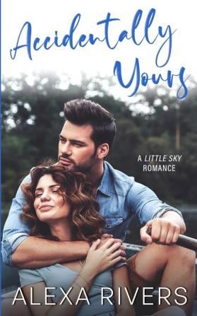 Accidentally Yours: 1 (Little Sky Romance)