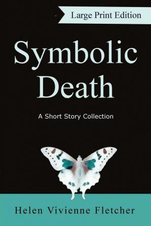 Symbolic Death: A Short Story Collection (Large Print)