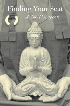 Finding Your Seat: A Zen Handbook