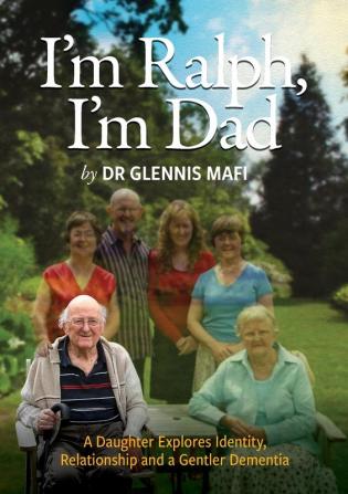 I'm Ralph I'm Dad: A Daughter Explores Identity Relationship and a Gentler Dementia