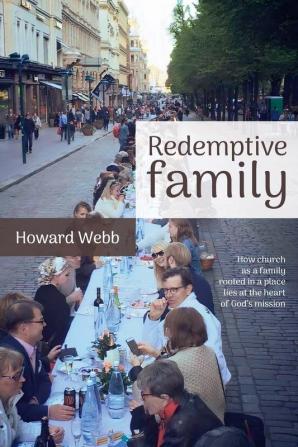 Redemptive Family: How church as a family rooted in a place lies at the heart of God's mission