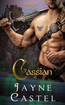 Cassian: Medieval Scottish Romance: 2 (The Immortal Highland Centurions)