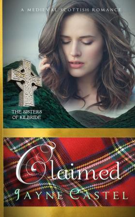 Claimed: A Medieval Scottish Romance: 4 (The Sisters of Kilbride)