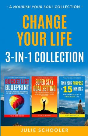 Change Your Life 3-in-1 Collection: Bucket List Blueprint Super Sexy Goal Setting Find Your Purpose in 15 Minutes