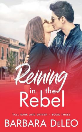 Reining in the Rebel: A sweet small town fish out of water romance: 3 (Tall Dark and Driven)