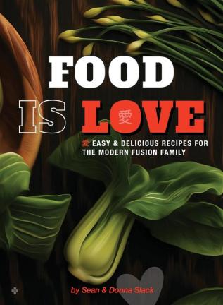 Food Is Love: Easy and delicious recipes for the modern fusion family