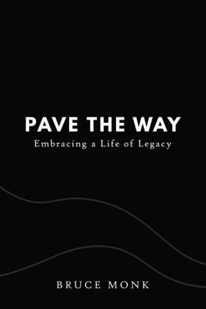 Pave the Way: Embracing a Life of Legacy