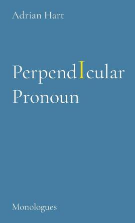 PerpendIcular Pronoun: Monologues