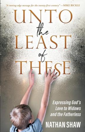 Unto the Least of These: Expressing God's Love to Widows and the Fatherless