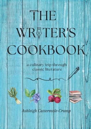 The Writer's Cookbook: a culinary trip through classic literature