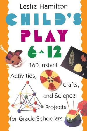 Child's Play (6-12): 160 Instant Crafts and Activities for Preschoolers