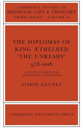 The Diplomas of King Aethlred 'The Unready' 978 1016