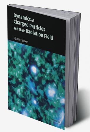 Dynamics of Charged Particles and Their Radiation Field