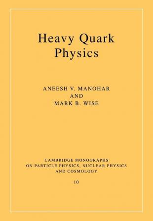 Heavy Quark Physics: 10 (Cambridge Monographs on Particle Physics Nuclear Physics and Cosmology)