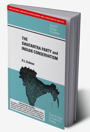 THE SWATANTRA PARTY AND INDIAN CONSERVATISM (SOUTH ASIA EDITION)