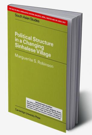 POLITICAL STRUCTURE IN A CHANGING SINHALESE VILLAGE (SOUTH ASIA EDITION)