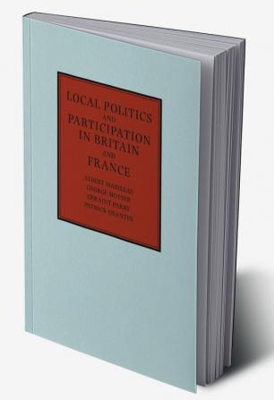 Local Politics and Participation in Britain and France