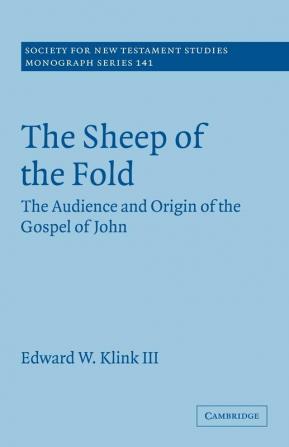 The Sheep of the Fold: The Audience and Origin of the Gospel of John: 141 (Society for New Testament Studies Monograph Series)