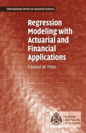 Regression Modeling with Actuarial and Financial Applications