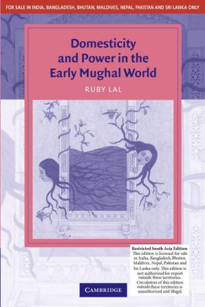 Domesticity and Power in the Eearly Mughal World