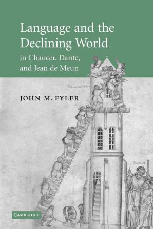 Language and the Declining World in Chaucer Dante and Jean de Meun: 63 (Cambridge Studies in Medieval Literature)