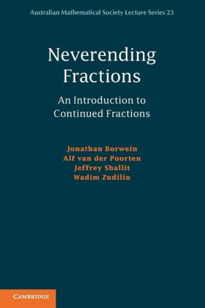 Neverending Fractions: An Introduction to Continued Fractions: 23 (Australian Mathematical Society Lecture Series)