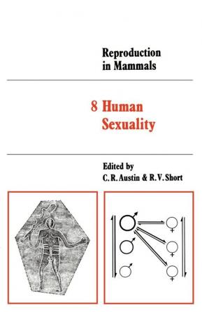 Reproduction in Mammals: Volume 8 Human Sexuality (Reproduction in Mammals Series Series Number 8)