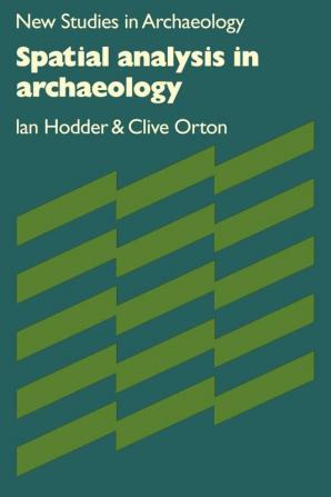 Spatial Analysis in Archaeology: 1 (New Studies in Archaeology)