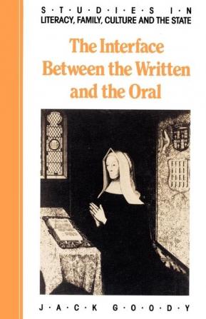 The Interface between the Written and the Oral (Studies in Literacy the Family Culture and the State)