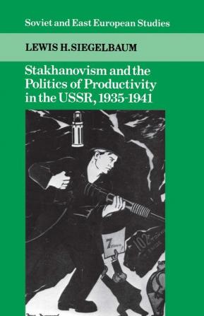 Stakhanovism and the Politics of Productivity in the USSR             1935-1941