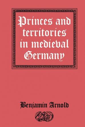 Princes and Territories in Medieval Germany