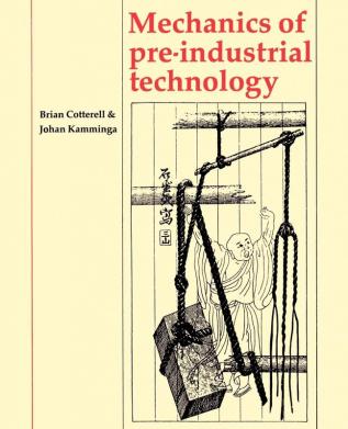 Mechanics of Pre-industrial Technology: An Introduction to the Mechanics of Ancient and Traditional Material Culture