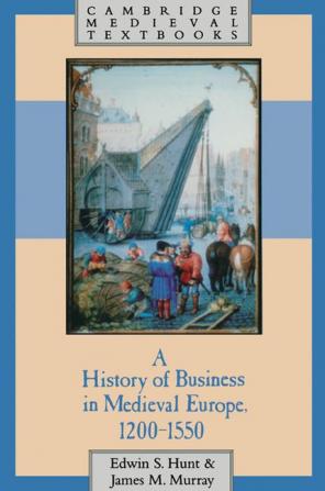 A History of Business in Medieval Europe 1200 1550