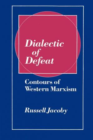 Dialectic of Defeat: Contours of Western Marxism