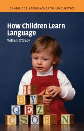 How Children Learn Language (Cambridge Approaches to Linguistics)