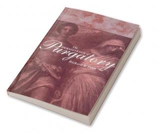 The Persistence of Purgatory the Persistence of Purgatory