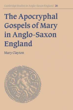 The Apocryphal Gospels of Mary in Anglo-Saxon England