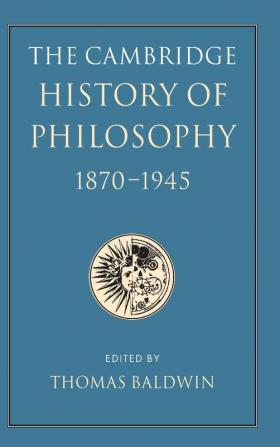 The Cambridge History of Philosophy 1870-1945