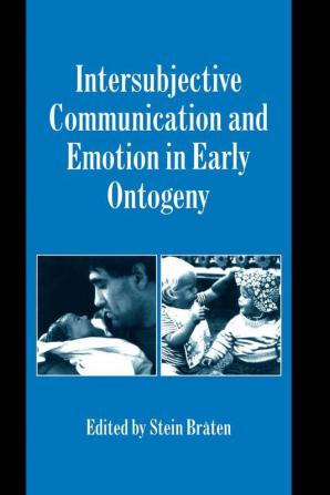 Intersubjective Communication and Emotion in Early Ontogeny